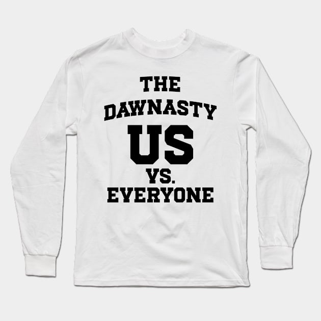 The Dawnasty - Us Vs. Everyone v2 Long Sleeve T-Shirt by Emma